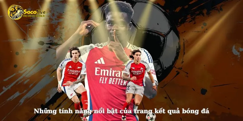 Những tính năng nổi bật của trang KQBD Socolive TV 
